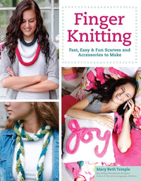 Finger Knitting - Fast, Easy & Fun Scarves and Accessories