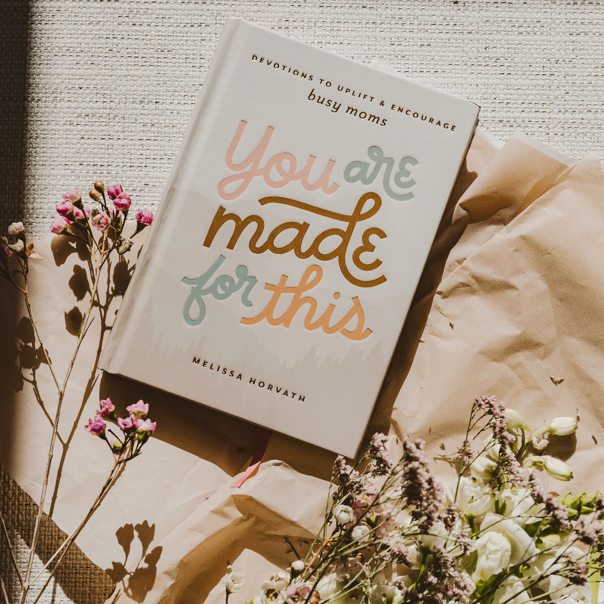 You Are Made for This : Devotions to Uplift & Encourage Busy Moms by Melissa Horvath